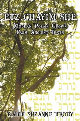 Etz Chayim She: Modern Poems Grown from Ancient Texts