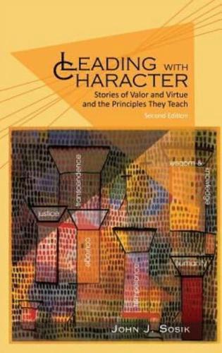 Leading with Character: Stories of Valor and Virtue and the Principles They Teach (2nd edition) (HC)