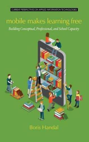Mobile Makes Learning Free: Building Conceptual, Professional and School Capacity (HC)