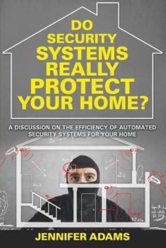 Do Security Systems Really Protect Your Home?: A Discussion on the Efficiency of Automated Security Systems for Your Home
