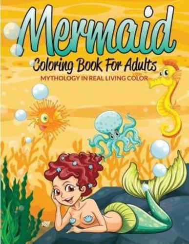 Mermaid Coloring Book For Adults: Mythology In Real Living Color
