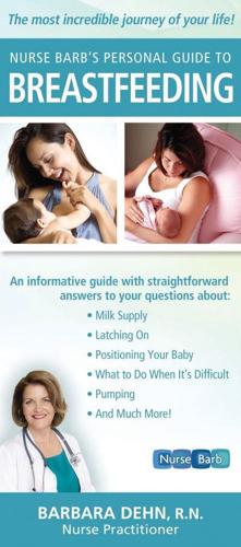 Nurse Barb's Personal Guide to Breastfeeding: The Most Incredible Journey of Your Life!