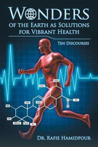 Wonders of the Earth as Solutions for Vibrant Health: Ten Discourses