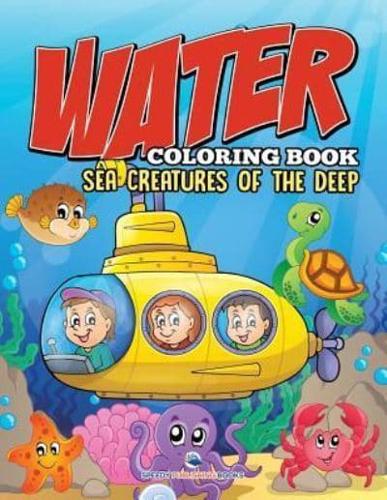 Water Coloring Book: Sea Creatures of the Deep