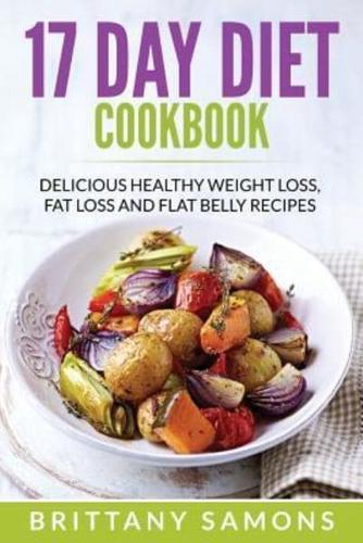17 Day Diet Cookbook: Delicious Healthy Weight Loss, Fat Loss and Flat Belly Recipes
