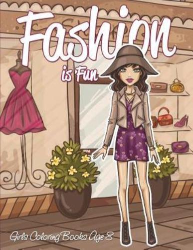 Fashion is Fun: Girls Coloring Books Age 8