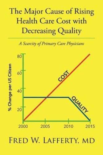 The Major Cause of Rising Health Care Cost with Decreasing Quality: A Scarcity of Primary Care Physicians