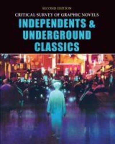 Critical Survey of Graphic Novels. Independents & Underground Classics