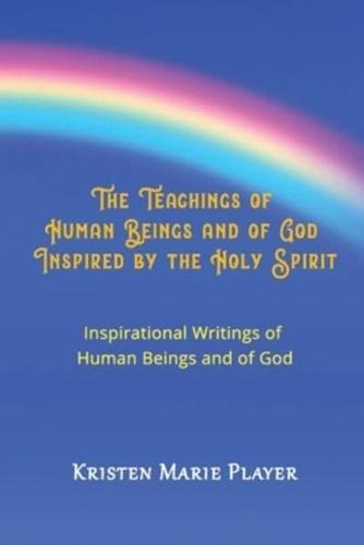 The Teachings of Human Beings and of God Inspired by the Holy Spirit - Inspirational Writings of Human Beings and of God
