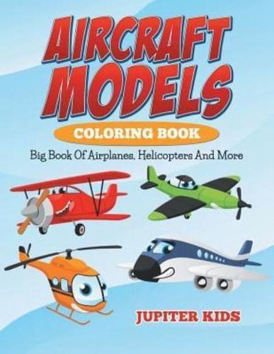 Aircraft Models Coloring Book:Big Book Of Airplanes, Helicopters And More