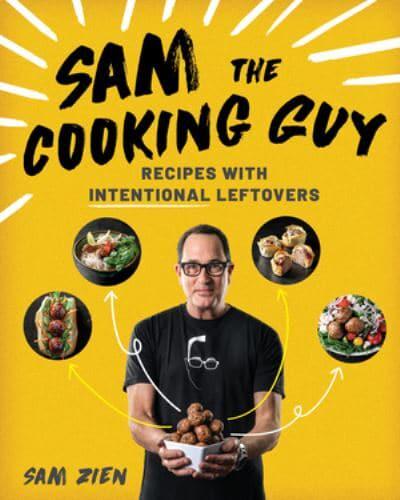 Sam the Cooking Guy. Recipes With Intentional Leftovers