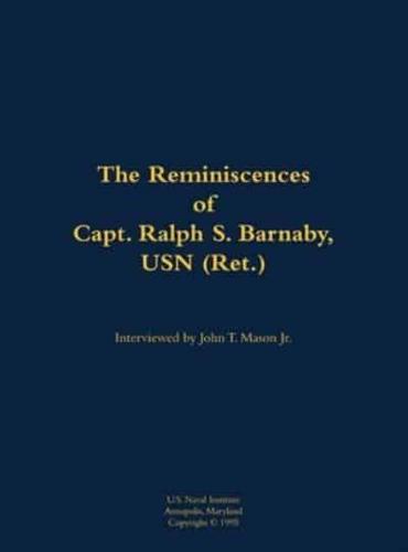 Reminiscences of Capt. Ralph S. Barnaby, USN (Ret.)