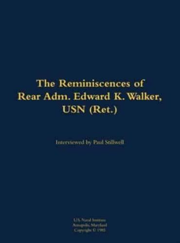 Reminiscences of Rear Adm. Edward K. Walker, USN (Ret.)