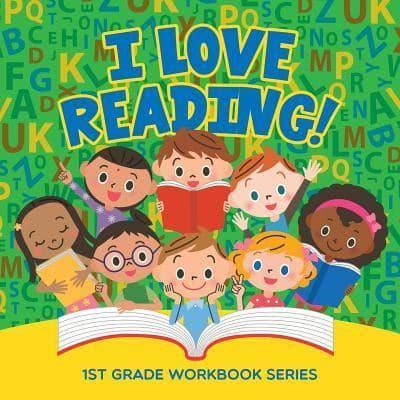 I Love Reading! : 1st Grade Workbook Series