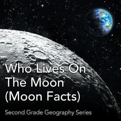 Who Lives On The Moon (Moon Facts) : Second Grade Geography Series