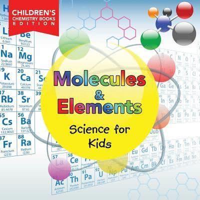 Molecules & Elements: Science for Kids   Children's Chemistry Books Edition