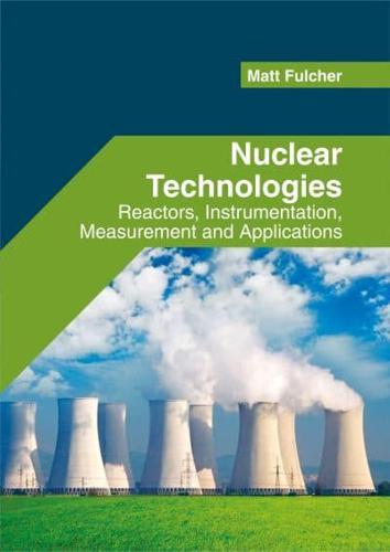 Nuclear Technologies: Reactors, Instrumentation, Measurement and Applications