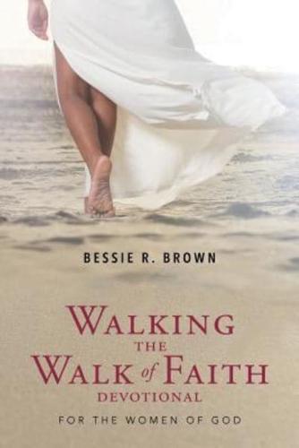 Walking the Walk of Faith Devotional: For the Women of God