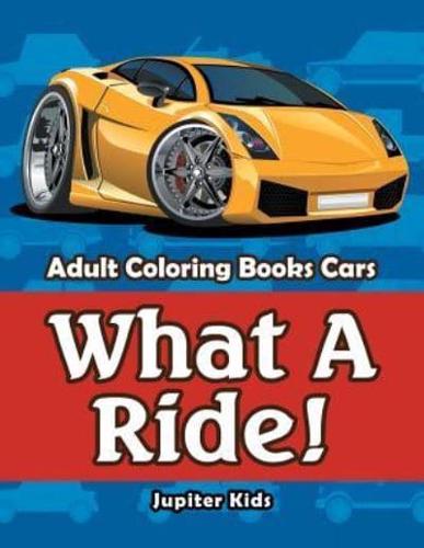 What A Ride!: Adult Coloring Books Cars
