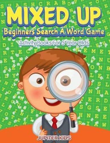 Mixed Up - Beginners Search A Word Game: Activity Books For 5 Year Olds