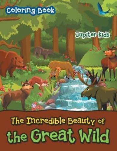 The Incredible Beauty of the Great Wild Coloring Book