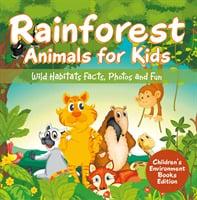 Rainforest Animals for Kids: Wild Habitats Facts, Photos and Fun Children's Environment Books Edition