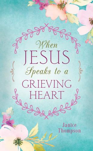 When Jesus Speaks to a Grieving Heart
