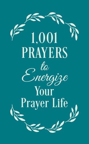 1,001 Prayers to Energize Your Prayer Life, an Imprint of Barbour Books