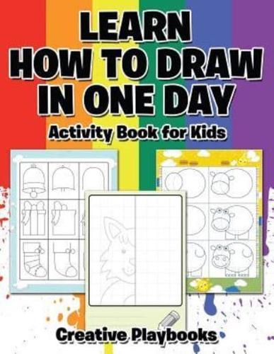 Learn How to Draw in One Day Activity Book for Kids