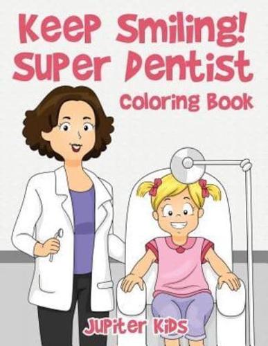 Keep Smiling! Super Dentist Coloring Book