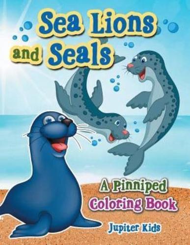 Sea Lions and Seals: A Pinniped Coloring Book