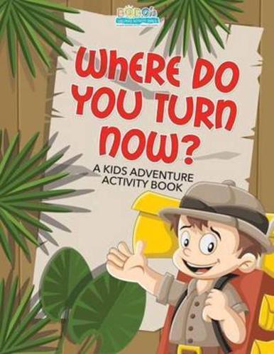 Where Do You Turn Now? A Kids Adventure Activity Book