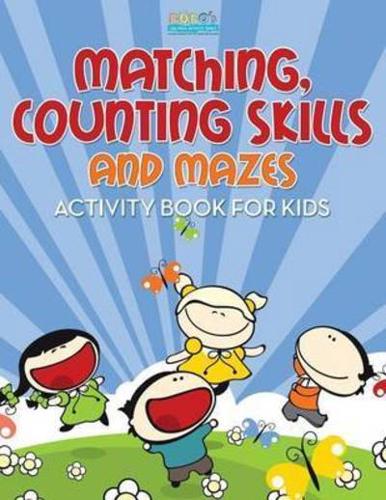 Matching, Counting Skills and Mazes Activity Book for Kids