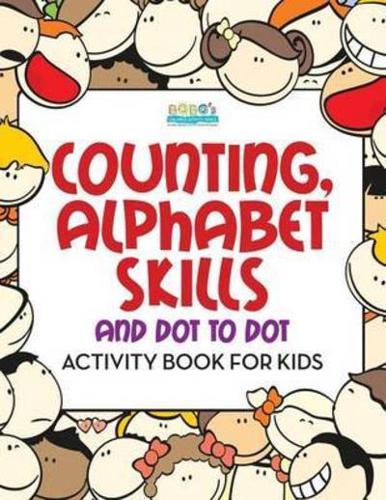 Counting, Alphabet Skills and Dot to Dot Activity Book for Kids