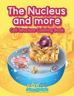 The Nucleus and More: Cell Structure Coloring Book