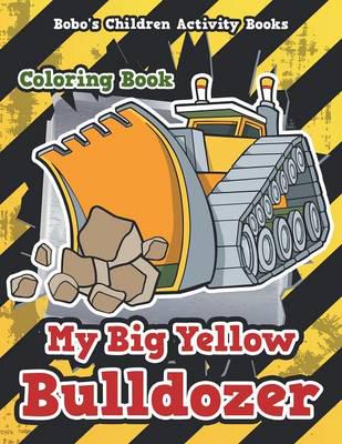 My Big Yellow Bulldozer Coloring Book