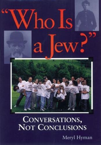 Who Is A Jew?: Conversations, Not Conclusions