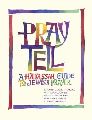 Pray Tell: A Hadassah Guide to Jewish Prayer