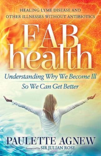 Fab Health: Understanding Why We Become Ill So We Can Get Better