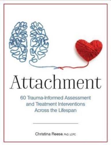 Attachment: 60 Trauma-Informed Assessment and Treatment Interventions Across the Lifespan