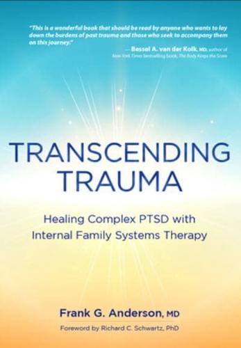 Transcending Trauma: Healing Complex PTSD with Internal Family Systems