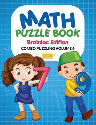 Math Puzzle Book - Brainiac Edition - Combo Puzzling Volume 6