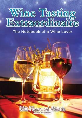 Wine Tasting Extraordinaire: The Notebook of a Wine Lover