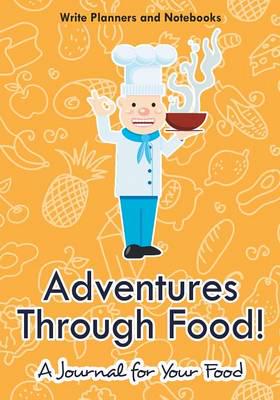 Adventures Through Food! A Journal for Your Food
