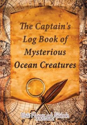 The Captain's Log Book of Mysterious Ocean Creatures