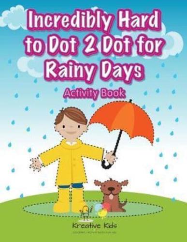 Incredibly Hard to Dot 2 Dot for Rainy Days Activity Book