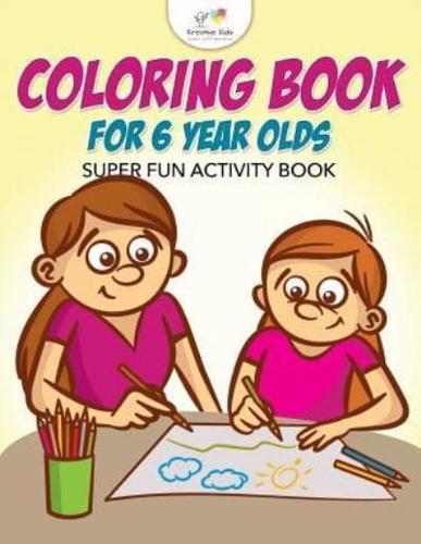 Coloring Book For 6 Year Olds Super Fun Activity Book