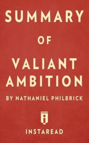 Summary of Valiant Ambition: by Nathaniel Philbrick   Includes Analysis