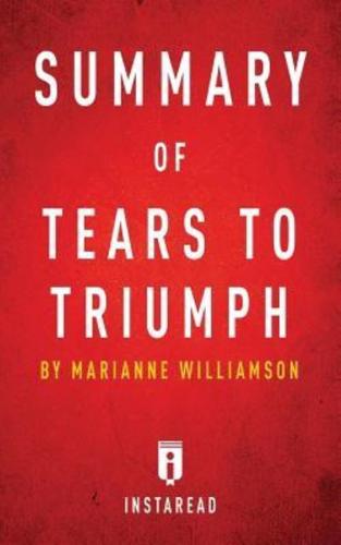 Summary of Tears to Triumph: by Marianne Williamson   Includes Analysis