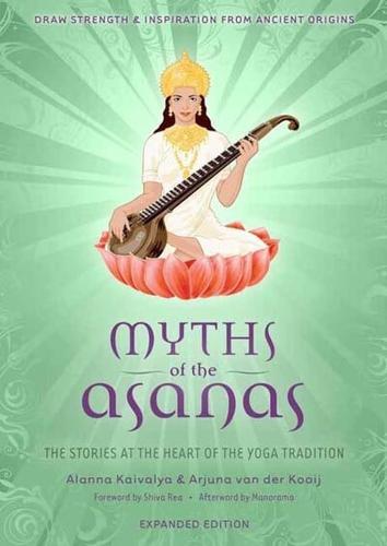 Myths of the Asanas : The Stories at the Heart of the Yoga Tradition